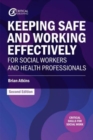 Keeping Safe and Working Effectively For Social Workers and Health Professionals - Book