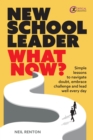 New School Leader: What Now? : Simple lessons to navigate doubt, embrace challenge and lead well every day - eBook