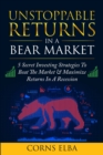 Unstoppable Returns In a Bear Market : 5 Secret Investing Strategies To Beat The Market & Maximize Returns In A Recession - Book