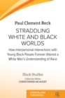Straddling White and Black Worlds : How Interpersonal Interactions with Young Black People Forever Altered a White Man's Understanding of Race - eBook