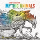 Mythic Animals : Colour a Realm of Legendary Creatures - Book
