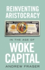 Reinventing Aristocracy in the Age of Woke Capital - Book