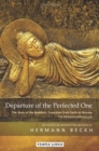 Departure of the Perfected One : The Story of the Buddha's Transition from Earth to Nirvana - The Mahaparinibbanasutta - Book