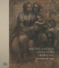 Michelangelo, Leonardo, Raphael : Florence, c. 1504 - Book
