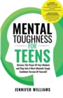 Mental Toughness For Teens : Harness The Power Of Your Mindset and Step Into A More Mentally Tough, Confident Version Of Yourself! - Book