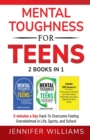 Mental Toughness For Teens : 2 Books In 1 - 5 Minutes a day Hack To Overcome Feeling Overwhelmed in Life, Sports, and School! - Book