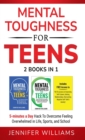 Mental Toughness For Teens : 2 Books In 1 - 5 Minutes a day Hack To Overcome Feeling Overwhelmed in Life, Sports, and School! - Book