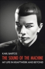 The Sound of the Machine : My Life in Kraftwerk and Beyond - Book