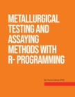 Metallurgical Testing and Assay Methods With R- programming - Book