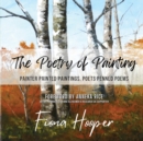 The Poetry of Painting : Painter Painted Paintings, Poets Penned Poems - Book