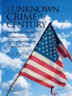 The Unknown Crime of the Century : How the LEFT Stole the 2020 Presidential Election and Took Control of the USA (While It Still Exists) - Book