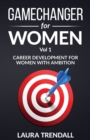 GameChanger for Women Vol.1 : Career Development for Women With Ambitio - Book