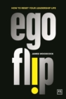 Ego Flip : How to Reset Your Leadership Life - Book