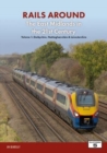 Railways Around The East Midlands in the 21st Century Volume 1 : Derbyshire, Nottinghamshire & Leicestershire - Book