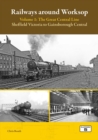 Railways Around Worksop Volume 1: The Great Central Line : Sheffield Victoria to Gainsborough Central - Book