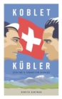 Koblet + Kubler - Cycling's Forgotten Rivalry : The Lives of Hugo Koblet and Ferdy Kubler - Book