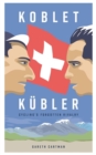 Koblet + Kubler - Cycling's Forgotten Rivalry : The Lives of Hugo Koblet and Ferdy Kubler - eBook