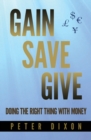 Gain Save Give : Doing the right thing with money - Book
