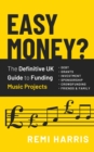 Easy Money? The Definitive UK Guide to Funding Music Projects - eBook