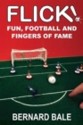 Flick! : Fun, Football and Fingers of Fame - Book
