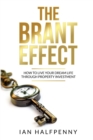 The Brant Effect : How to Live Your Dream Life Through Property Investment - Book