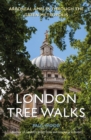 London Tree Walks : Arboreal Ambles Around the Green Metropolis - Book