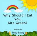 Why Should I Eat You, Mrs Green? : The Delightful Nutrition Book For Kids - Book