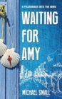 WAITING FOR AMY : A Pilgrimage Into The Mind - Book