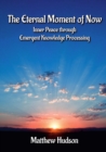 The Eternal Moment of Now : Inner Peace Through Emergent Knowledge Processing - Book