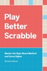 Play Better Scrabble : Master the Open Board Method and Score Higher - Book