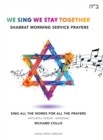 We Sing We Stay Together: Shabbat Morning Service Prayers (LARGE PRINT) - Book