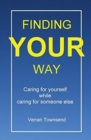 Finding your way : Caring for yourself while caring for someone else - Book