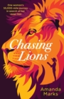 Chasing Lions : One woman's 55,000-mile journey in search of her inner lion - Book
