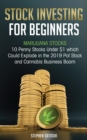 Stock Investing for Beginners : Marijuana Stocks - 10 Penny Stocks Under $1 which Could Explode in the 2019 Pot Stock and Cannabis Business Boom - Book