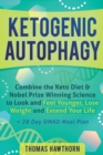 Ketogenic Autophagy : Combine the Keto Diet & Nobel Prize Winning Science to Look and Feel Younger, Lose Weight and Extend Your Life + 28 Day OMAD Meal Plan - Book