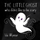 The Little Ghost Who Didn't Like to Be Scary - Book