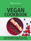The Essential Vegan Cookbook : Easy Plant-Based Recipes For Every Day. Quick And Delicious Healthy Vegan Recipes - Book