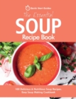 The Essential Soup Recipe Book : 100 Delicious & Nutritious Soup Recipes. Easy Soup Making Cookbook - Book