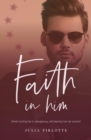 Faith In Him : When loving her is dangerous, will leaving her be worse? - eBook