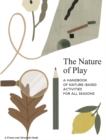 The Nature of Play : A handbook of nature-based activities for all seasons - Book