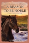 A Reason To Be Noble : A Prequel to The Horses Know Trilogy - Book