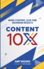 Content 10x : More Content, Less Time, Maximum Results - Book