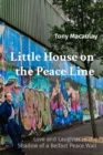 Little House on the Peace Line : Love and Laughter in the Shadow of a Belfast Peace Wall - eBook