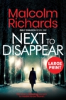Next to Disappear : Large Print Edition - Book