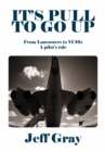It's Pull to Go Up : From Lancasters to VC10s — a Pilot’s Tale - Book