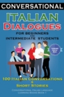 Conversational Italian Dialogues For Beginners and Intermediate Students : 100 Italian Conversations and Short Stories Conversational Italian Language Learning Books - Bilingual Book 1 - Book
