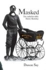 Masked : The unbelievable Harry Bensley - Book