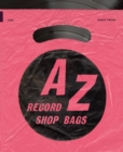 A-Z of Record Shop Bags: 1940s to 1990s - Book