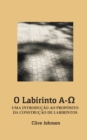 O Labirinto A-&#937; : Uma Introducao Ao Proposito Da Construcao de Labirintos - Book