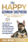 The Happy German Shepherd : Raise Your Puppy to a Happy, Well-Mannered dog - Book